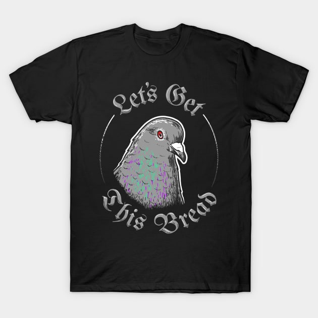 Pigeon Let's Get This Bread T-Shirt by dumbshirts